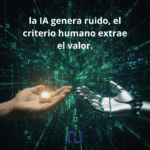 Una mano humana sostiene una pepita de oro brillante, mientras una mano robótica está vacía, con un fondo de código binario verde y texto que dice 'la IA genera ruido, el criterio humano extrae el valor'." (Esto es importante para SEO y accesibilidad).